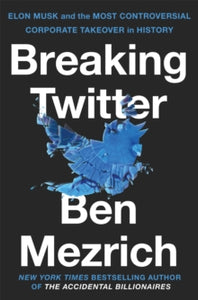 Breaking Twitter: Elon Musk and the Most Controversial Corporate Takeover in History - Ben Mezrich (Paperback) 13-06-2024 