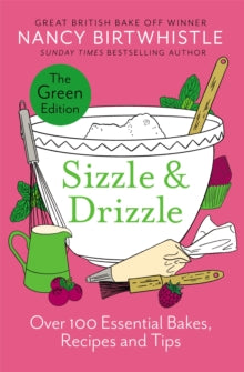 Sizzle & Drizzle: The Green Edition: Over 100 Essential Bakes, Recipes and Tips - Nancy Birtwhistle (Hardback) 24-10-2024 