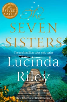 The Seven Sisters: Escape with this epic tale of love and loss from the multi-million copy bestseller - Lucinda Riley (Paperback) 25-04-2024 