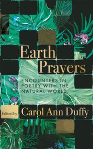 Earth Prayers: Encounters in Poetry with the Natural World - Carol Ann Duffy, DBE; Carol Ann Duffy, DBE (Hardback) 24-10-2024 