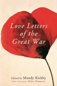 Love Letters of the Great War - Mandy Kirkby; Helen Dunmore (Paperback) 17-10-2024 