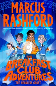 The Breakfast Club Adventures  The Breakfast Club Adventures: The Headless Ghost - Marcus Rashford; Isaac Hamilton-McKenzie; Marta Kissi (Paperback) 10-10-2024 