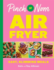 Pinch of Nom Air Fryer: Easy, Slimming Meals - Kay Allinson; Kate Allinson (Hardback) 20-06-2024 