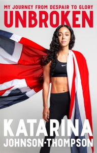 Unbroken: The inspirational memoir from the double-world champion and Olympic silver medallist - Katarina Johnson-Thompson (Hardback) 21-11-2024 