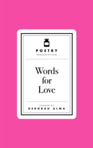 Poetry Prescription  Poetry Prescription: Words for Love - Deborah Alma (Hardback) 23-01-2025 