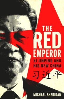 The Red Emperor: Xi Jinping and His New China - Michael Sheridan (Hardback) 29-08-2024 