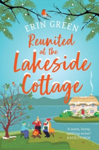 Lakeside Cottage  Reunited at the Lakeside Cottage: Escape with this heart-warming and uplifting story of love, life and hope! - Erin Green (Paperback) 05-12-2024 