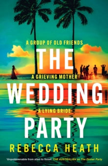 The Wedding Party: An addictive psychological thriller full of twists and turns set on a sweltering Australian beach - Rebecca Heath (Paperback) 30-01-2025 