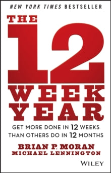 The 12 Week Year: Get More Done in 12 Weeks than Others Do in 12 Months - Brian P. Moran; Michael Lennington (Hardback) 21-06-2013 