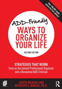 ADD-Friendly Ways to Organize Your Life: Strategies that Work from an Acclaimed Professional Organizer and a Renowned ADD Clinician - Judith Kolberg; Kathleen Nadeau (Paperback) 20-09-2016 