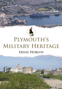 Military Heritage  Plymouth's Military Heritage - Ernie Hoblyn (Paperback) 15-11-2024 