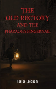 The Old Rectory and the Pharaoh's Fingernail - Louise Leedham (Paperback) 28-03-2024 