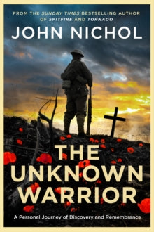 The Unknown Warrior: A Personal Journey of Discovery and Remembrance - John Nichol (Hardback) 26-09-2024 