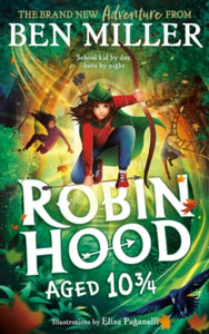 Robin Hood Aged 10 3/4 - Ben Miller; Elisa Paganelli (Hardback) 26-09-2024 