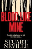 Blood Like Mine: 'Stuart Neville at his very, very best . . . grabs your heart and doesn't let go' (Ruth Ware) - Stuart Neville (Hardback) 15-08-2024 