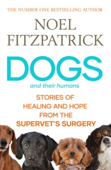 Dogs and Their Humans: Stories of Healing and Hope from the Supervet's Surgery - Noel Fitzpatrick (Hardback) 24-10-2024 