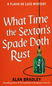 What Time the Sexton's Spade Doth Rust: A Flavia De Luce Novel - Alan Bradley (Hardback) 05-09-2024 