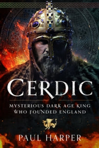 CERDIC: Mysterious Dark Age king who founded England - Paul Harper (Hardback) 21-05-2024 