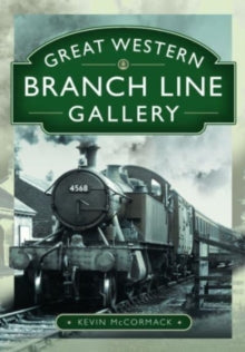 Great Western Branch Line Gallery - Kevin McCormack (Hardback) 24-05-2023 