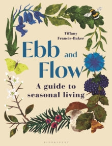 Ebb and Flow: A Guide to Seasonal Living - Tiffany Francis-Baker (Hardback) 12-09-2024 