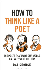 How To Think  How to Think Like a Poet: The Poets That Made Our World and Why We Need Them - Dai George (Hardback) 29-08-2024 