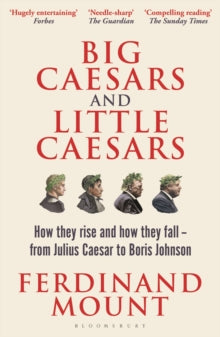 Big Caesars and Little Caesars: How They Rise and How They Fall - From Julius Caesar to Boris Johnson - Ferdinand Mount (Paperback) 06-06-2024 