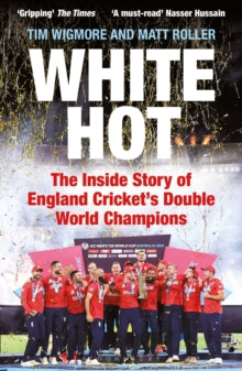 White Hot: The Inside Story of England Cricket's Double World Champions - Tim Wigmore; Matt Roller (Paperback) 10-10-2024 