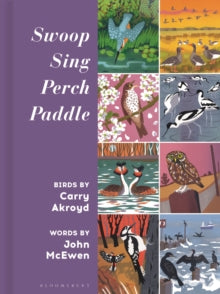 Swoop Sing Perch Paddle: Birds by Carry Akroyd - Carry Akroyd; John McEwen; Carry Akroyd (Hardback) 01-08-2024 