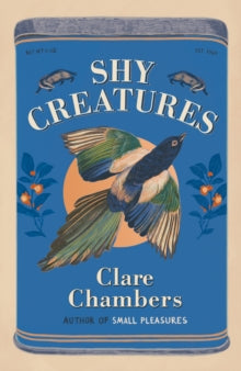 Shy Creatures: From the author of bestselling sensation Small Pleasures - Clare Chambers; Lucy Scott (Hardback) 29-08-2024 