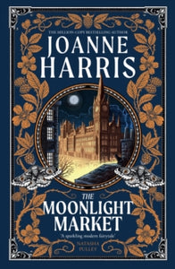 The Moonlight Market: NEVERWHERE meets STARDUST in this spellbinding new fantasy from the million copy bestseller - Joanne Harris (Hardback) 02-07-2024 