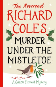 Murder Under the Mistletoe: A Canon Clement Christmas Novella - Reverend Richard Coles (Hardback) 24-10-2024 