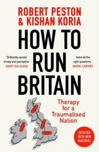 How To Run Britain: Therapy For A Traumatised Nation - Robert Peston; Kishan Koria (Paperback) 19-09-2024 