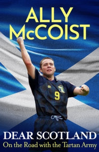 Dear Scotland: On the Road with the Tartan Army - Ally McCoist (Hardback) 24-10-2024 