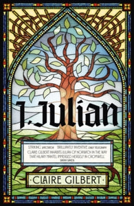 I, Julian: The fictional autobiography of Julian of Norwich - Claire Gilbert (Paperback) 11-04-2024 