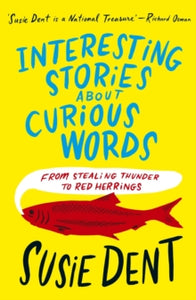 Interesting Stories about Curious Words: From Stealing Thunder to Red Herrings - Susie Dent (Paperback) 10-10-2024 