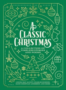 A Classic Christmas: A Collection of Timeless Stories and Poems - Louisa May Alcott; Charles Dickens; Hans Christian Andersen (Paperback) 10-10-2024 