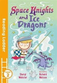 Reading Ladder Level 2  Space Knights and Ice Dragons (Reading Ladder Level 2) - Sheryl Webster; Richard Watson (Paperback) 09-02-2017 