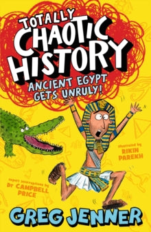 Totally Chaotic History  Totally Chaotic History: Ancient Egypt Gets Unruly! - Greg Jenner; Campbell Price; Rikin Parekh (Paperback) 04-04-2024 