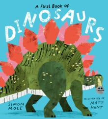 A First Book of Dinosaurs - Simon Mole; Matt Hunt (Hardback) 07-09-2023 