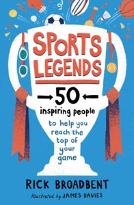 Sports Legends: 50 Inspiring People to Help You Reach the Top of Your Game - Rick Broadbent; M James Davies (Paperback) 03-06-2021 