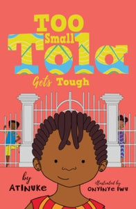 Too Small Tola  Too Small Tola Gets Tough - Atinuke; Onyinye Iwu (Paperback) 07-07-2022 