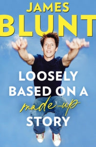 Loosely Based On A Made-Up Story: A Non-Memoir - James Blunt (Paperback) 13-06-2024 