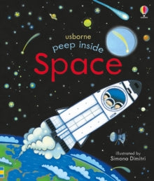 Peep Inside  Peep Inside Space - Anna Milbourne; Anna Milbourne; Simona Dimitri (Board book) 01-08-2016 Winner of Practical Pre-School Award 2016.