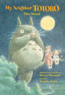 My Neighbor Totoro: The Novel  My Neighbor Totoro: The Novel - Tsugiko Kubo; Hayao Miyazaki (Hardback) 07-11-2013 