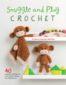 Snuggle and Play Crochet: 40 amigurumi patterns for lovey security blankets and matching toys - Carolina Guzman Benitez (Paperback) 29-09-2017 