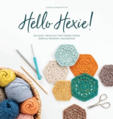 Hello Hexie!: 20 easy crochet patterns from simple granny hexagons - Sarah Shrimpton (Paperback) 07-05-2021 