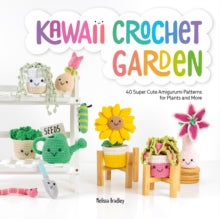 Kawaii Crochet Garden: 40 Super Cute Amigurumi Patterns for Plants and More - Melissa Bradley-Vatcher (Paperback) 12-04-2022 