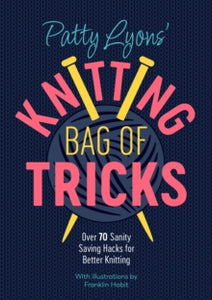 Patty Lyons' Knitting Bag of Tricks: Sanity Saving Tips for Better Knitting - Patty Lyons (Paperback) 11-10-2022 