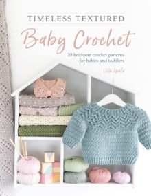 Timeless Textured Baby Crochet: 20 Heirloom Crochet Patterns for Babies and Toddlers - Vita Apala (Paperback) 18-04-2023 