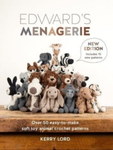 Edward'S Menagerie  Edward'S Menagerie New Edition: Over 50 Easy-to-Make Soft Toy Animal Crochet Patterns - Kerry Lord (Paperback) 09-04-2024 